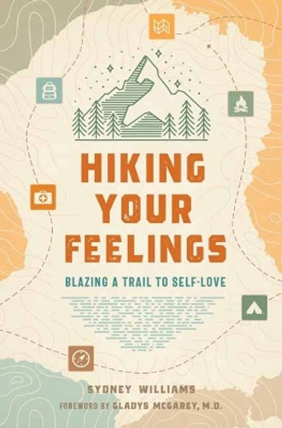 Hiking Your Feelings  : Blazing a Trail to Self-Love  by Sydney  Williams 9798887620848
