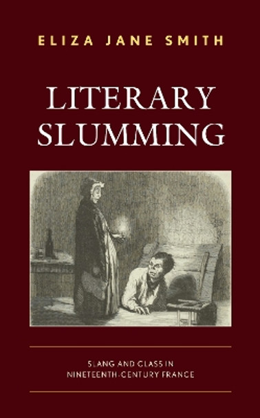 Literary Slumming: Slang and Class in Nineteenth-Century France by Eliza Jane Smith 9781793621160