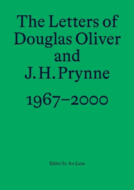 The Letters of Douglas Oliver and J. H. Prynne, 1967-2000 by Joe Luna 9789491780189