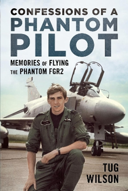 Confessions of a Phantom Pilot by Tug Wilson 9781781558508