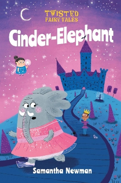 Twisted Fairy Tales: Cinder-Elephant by Samantha Newman 9781789502442