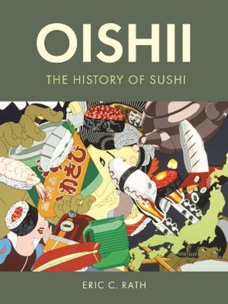 Oishii: The History of Sushi by Eric C. Rath 9781789143836