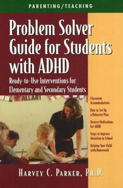 Problem Solver Guide for Students with ADHD: Ready-to-Use Interventions for Elementary and Secondary Students by Harvey C. Parker 9781886941298