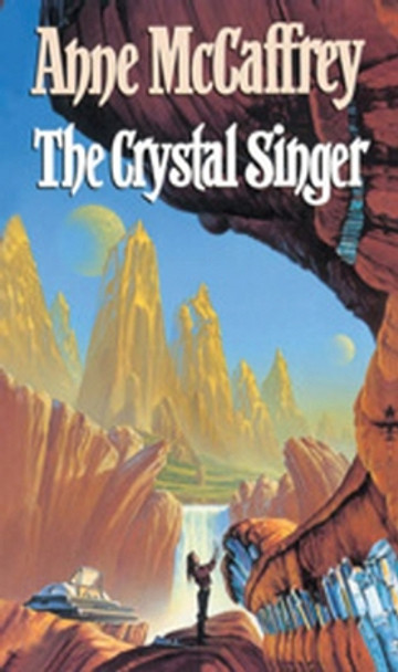 The Crystal Singer: (The Crystal Singer:I): a mesmerising epic fantasy from one of the most influential fantasy and SF novelists of her generation by Anne McCaffrey 9780552120975