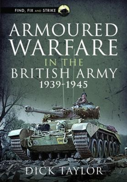 Armoured Warfare in the British Army 1939-1945 by Richard Taylor 9781399081030