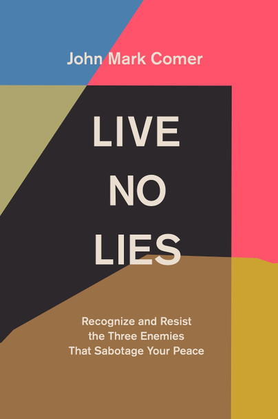Live No Lies: Recognize and Resist the Three Enemies That Sabotage Your Peace by John Mark Comer 9780281086511