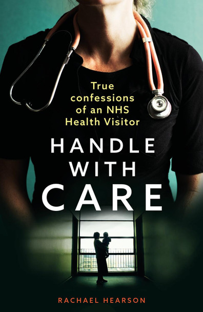 Handle With Care: Confessions of an NHS Health Visitor Rachael Hearson 9781913406035