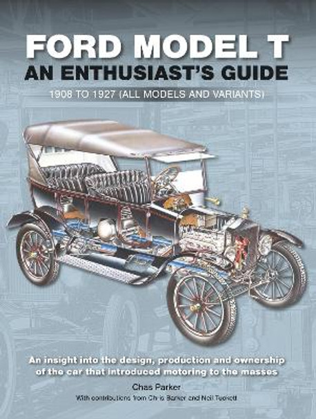 Ford Model T: Enthusiast's Guide 1908 to 1927 (all models and variants) by Chas Parker 9781913089221