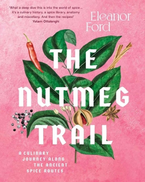 The Nutmeg Trail: A culinary journey along the ancient spice routes by Eleanor Ford 9781922351531