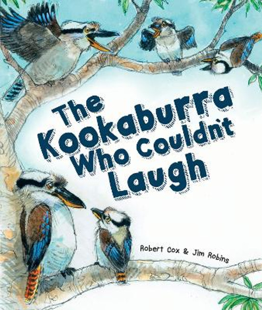 The Kookaburra Who Couldn't Laugh by Robert Cox 9781925630800