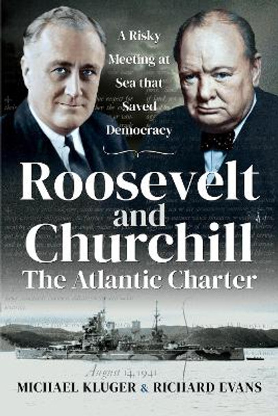 Roosevelt and Churchill The Atlantic Charter: A Risky Meeting at Sea that Saved Democracy by Kluger, Michael 9781526797834