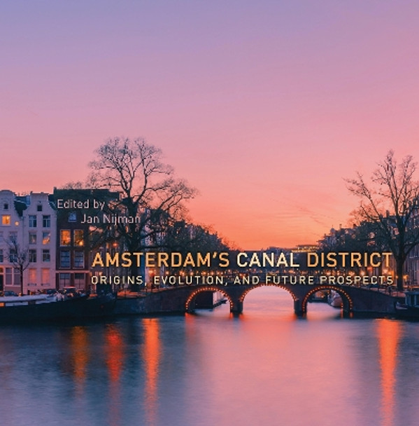 Amsterdam's Canal District: Origins, Evolution, and Future Prospects by Jan Nijman 9781487500344