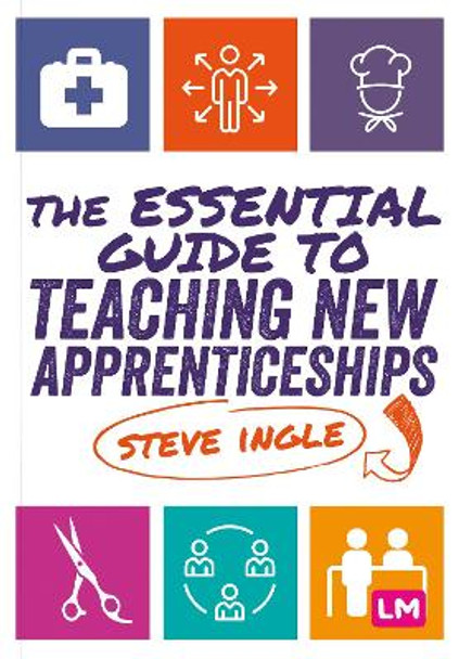 An Essential Guide to Teaching New Apprenticeships by Steve Ingle 9781529744316