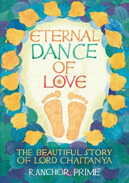 Eternal Dance of Love: The Beautiful Story of Lord Chaitanya by Ranchor Prime 9781838322212
