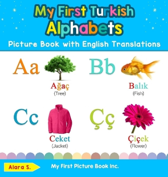 My First Turkish Alphabets Picture Book with English Translations: Bilingual Early Learning & Easy Teaching Turkish Books for Kids by Alara S 9780369601353