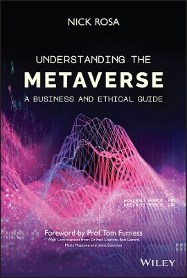 Understanding the Metaverse: A Business and Ethical Guide Nick Rosa 9781119911807