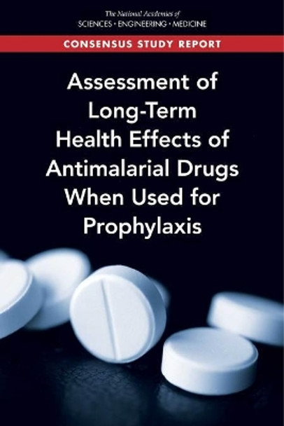 Assessment of Long-Term Health Effects of Antimalarial Drugs When Used for Prophylaxis by National Academies of Sciences, Engineering, and Medicine 9780309672108