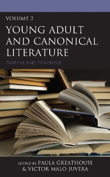 Young Adult and Canonical Literature: Pairing and Teaching by Paula Greathouse 9781475860726