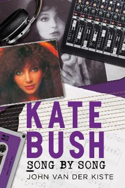 Kate Bush: Song by Song by John Van der Kiste 9781781558249