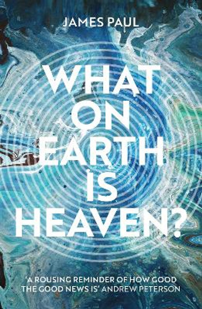 What on Earth is Heaven? by James Paul 9781789742213