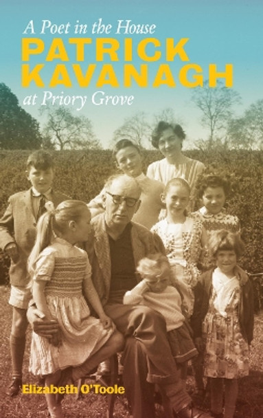 Poet Alive!: Patrick Kavanagh and the O'Toole Family by Elizabeth O'Toole 9781843518242