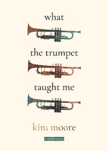 What the Trumpet Taught Me by Kim Moore 9781914914140