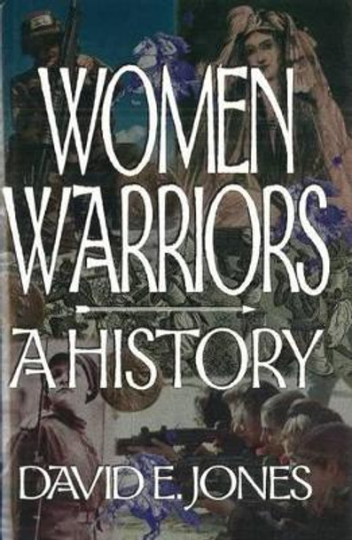 Women Warriors: A History by David E. Jones 9781574881066