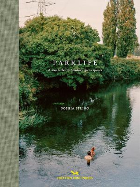 Park Life: A love letter to London's parks by Sophia Spring 9781910566992