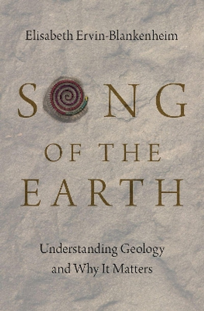 Song of the Earth: Understanding Geology and Why It Matters by Elisabeth Ervin-Blankenheim 9780197502464