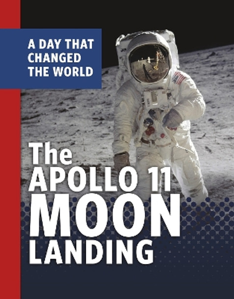 The Apollo 11 Moon Landing: A Day That Changed the World by Amy Maranville 9781398234055