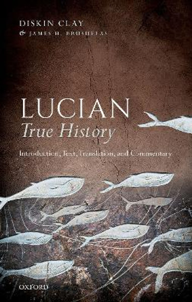 Lucian, True History: Introduction, Text, Translation, and Commentary by Diskin Clay 9780198789659