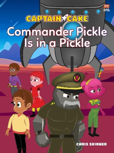 Captain Cake:  Commander Pickle Is in a Pickle by Chris Skinner 9789814928649