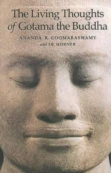 The Living Thoughts of Gotama the Buddha by Ananda K. Coomaraswamy 9781887752381