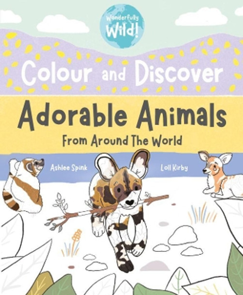 Colour and Discover Adorable Animals Around The World by Loll Kirby 9781913339203