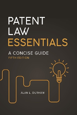 Patent Law Essentials: A Concise Guide Alan L. Durham 9781440859885