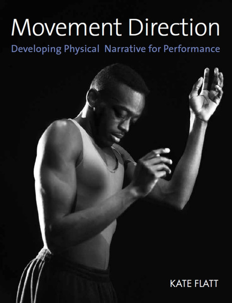Movement Direction: Developing Physical Narrative for Performance by Kate Flatt 9780719840609
