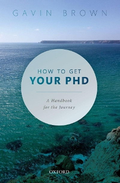 How to Get Your PhD: A Handbook for the Journey by Gavin Brown 9780198866923