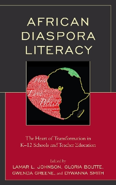 African Diaspora Literacy: The Heart of Transformation in K-12 Schools and Teacher Education by Lamar L Johnson 9781498583978