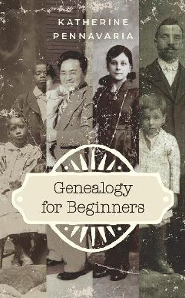 Genealogy for Beginners by Katherine Pennavaria 9781538125489