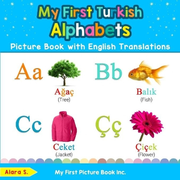 My First Turkish Alphabets Picture Book with English Translations: Bilingual Early Learning & Easy Teaching Turkish Books for Kids by Alara S 9780369600226