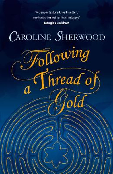 Following a Thread of Gold by Caroline Sherwood 9781838229887