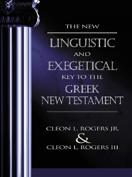 The New Linguistic and Exegetical Key to the Greek New Testament by Dr. Cleon L. Rogers 9780310201755