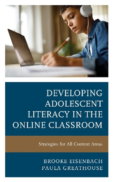 Developing Adolescent Literacy in the Online Classroom: Strategies for All Content Areas by Brooke Eisenbach 9781475851021