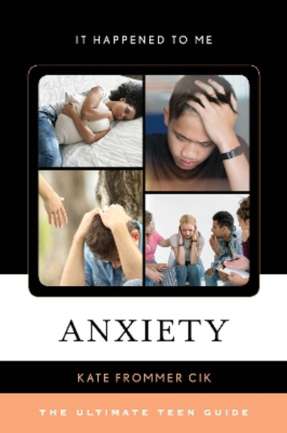 Anxiety: The Ultimate Teen Guide by Kate Frommer Cik 9781538121962