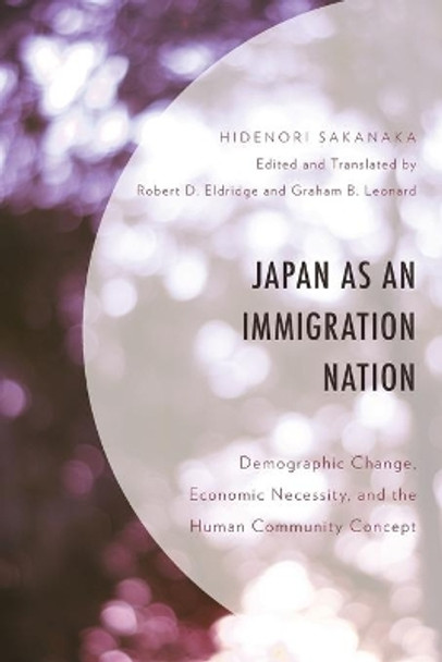 Japan as an Immigration Nation: Demographic Change, Economic Necessity, and the Human Community Concept by Hidenori Sakanaka 9781793614957