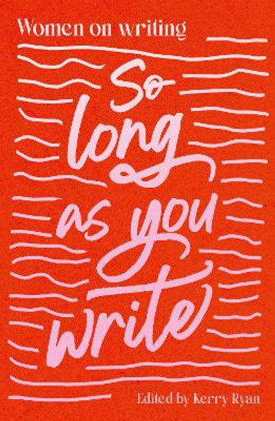 So Long As You Write: Women on Writing by Kerry Ryan 9781838166120