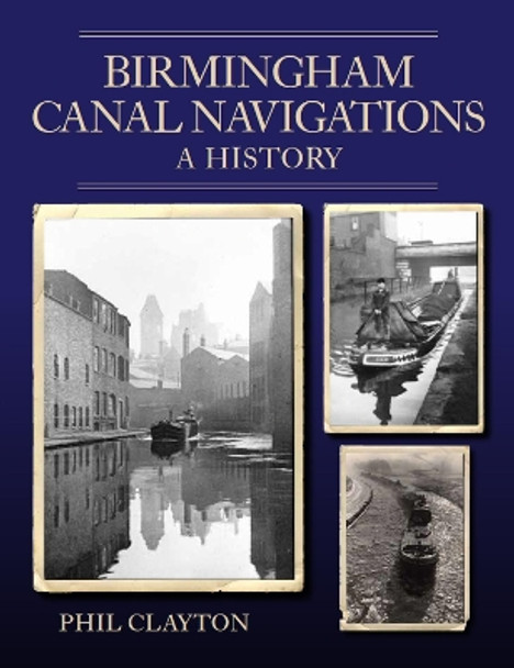 Birmingham Canal Navigations: A History by Phil Clayton 9780719840197