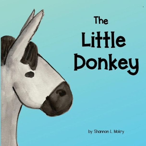 The Little Donkey by Shannon L Mokry 9781951521288