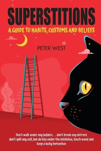 Superstitions: A guide to habits, customs and beliefs by Peter West 9781838132422