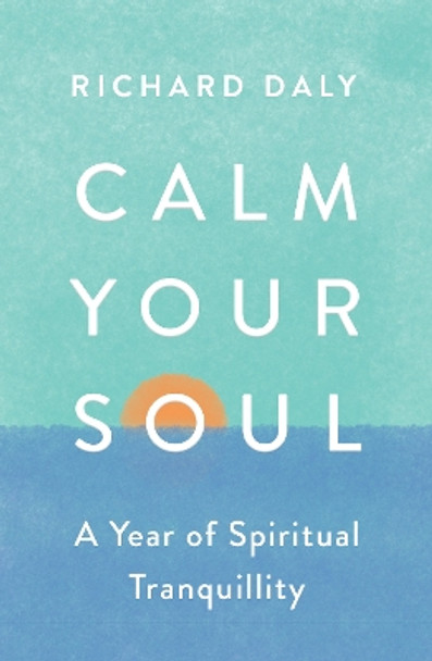 Calm Your Soul: A Year of Spiritual Tranquility by Richard Daly 9780008562014